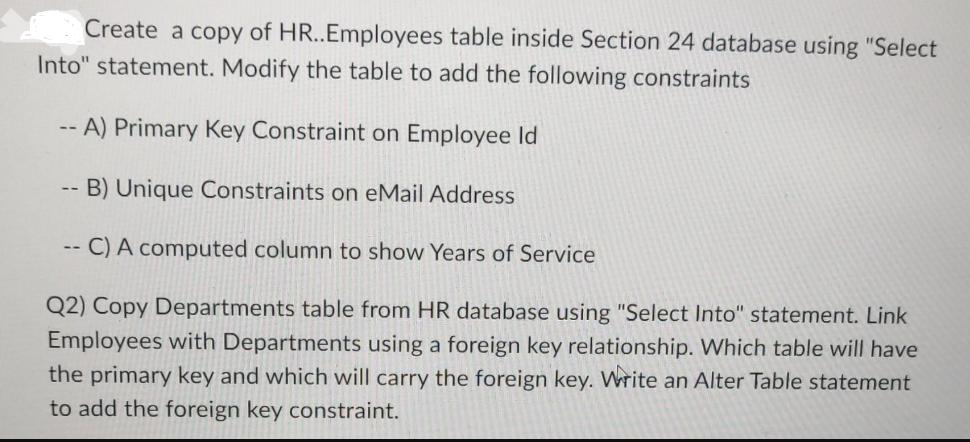 Create a copy of HR.. Employees table inside Section 24 database using "Select Into" statement. Modify the