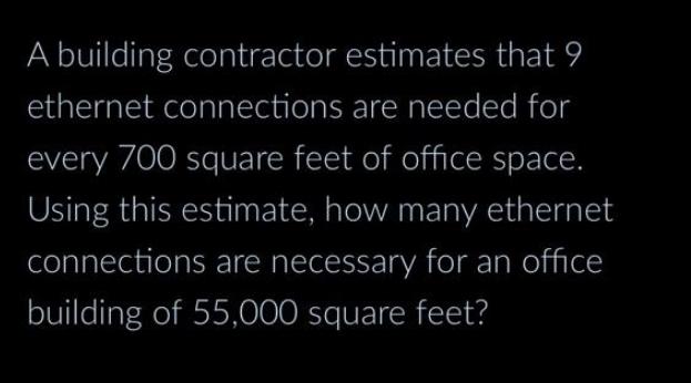 A building contractor estimates that 9 ethernet connections are needed for every 700 square feet of office