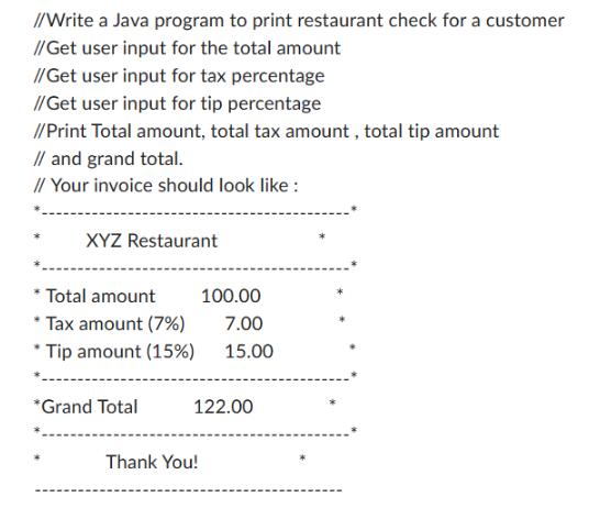 //Write a Java program to print restaurant check for a customer //Get user input for the total amount // Get