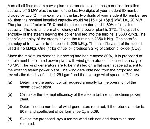 A small oil fired steam power plant in a remote location has a nominal installed capacity of 15 MW plus the