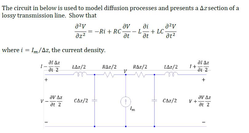 The circuit in below is used to model diffusion processes and presents a Az section of a lossy transmission