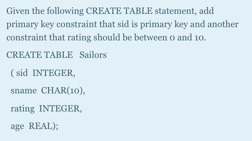 Given the following CREATE TABLE statement, add primary key constraint that sid is primary key and another