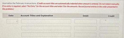 Journalize the February transactions. (Credit account titles are automatically indented when amount is