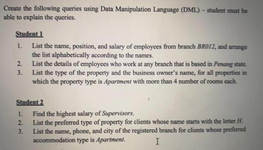 Create the following queries using Data Manipulation Language (DML)-student must be able to explain the