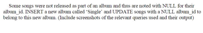 Some songs were not released as part of an album and thus are noted with NULL for their album_id.INSERT a new