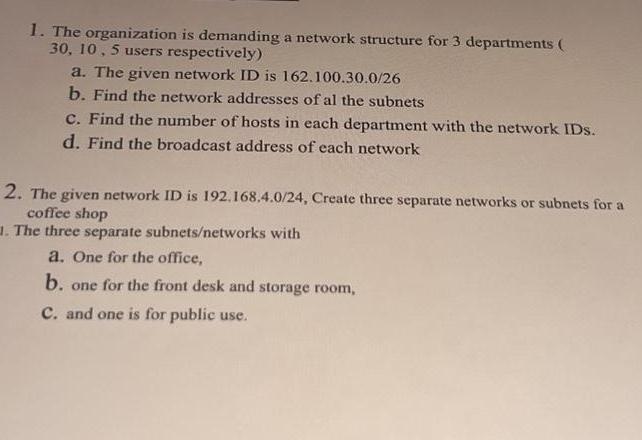 1. The organization is demanding a network structure for 3 departments ( 30, 10, 5 users respectively) a. The