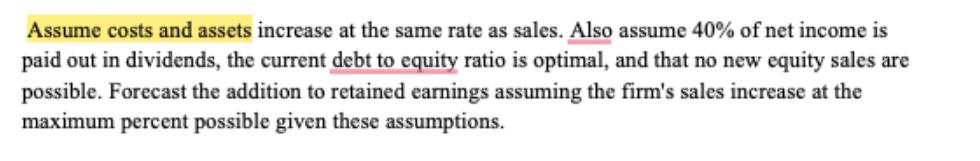 Assume costs and assets increase at the same rate as sales. Also assume 40% of net income is paid out in