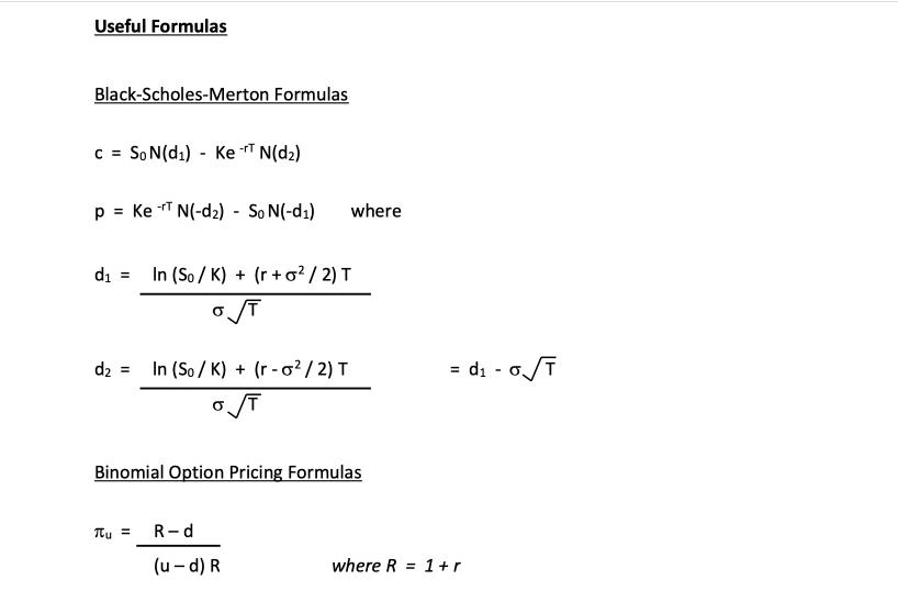 Useful Formulas Black-Scholes-Merton Formulas C = So N (d) KeT N(d) p = Ke N(-d) - So N(-d) -rT d = In (So/K)