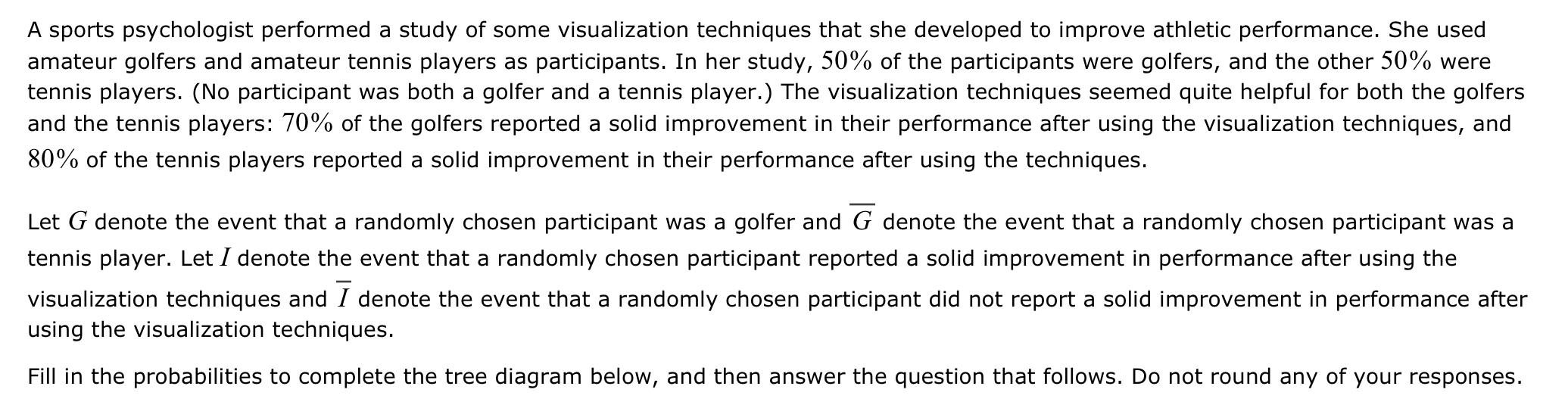 A sports psychologist performed a study of some visualization techniques that she developed to improve