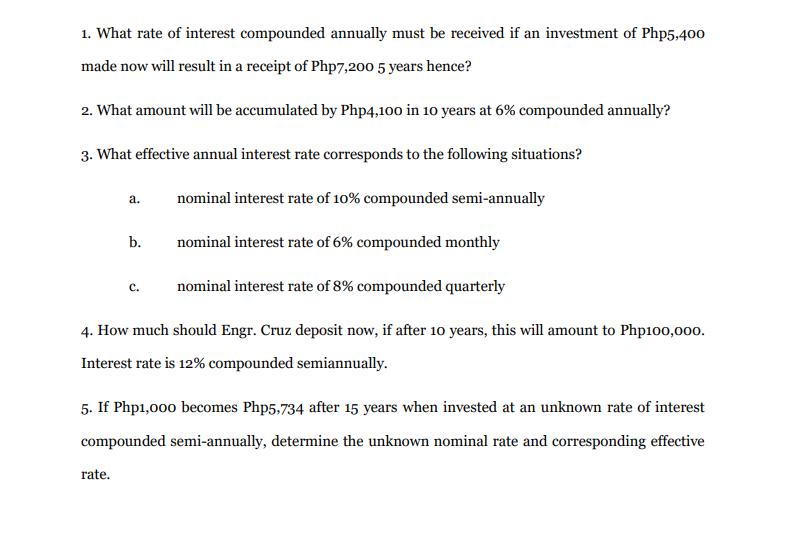 1. What rate of interest compounded annually must be received if an investment of Php5,400 made now will