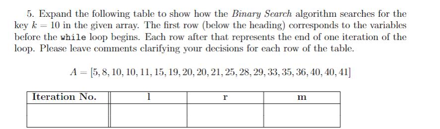 5. Expand the following table to show how the Binary Search algorithm searches for the key k = 10 in the