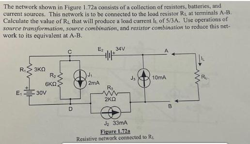 The network shown in Figure 1.72a consists of a collection of resistors, batteries, and current sources. This