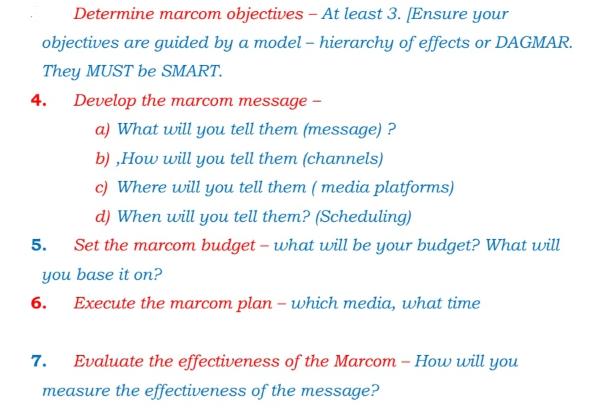 Determine marcom objectives - At least 3. [Ensure your objectives are guided by a model - hierarchy of