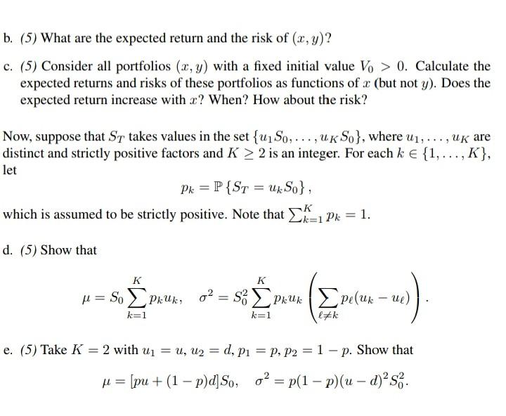b. (5) What are the expected return and the risk of (x, y)? c. (5) Consider all portfolios (x, y) with a