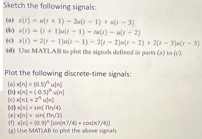 Sketch the following signals: (a) x(t) = u(t + 1) - 2u(t 1) + u(1-3) (b) x(t) = (t+1)u(t-1) - tu{t) - u(1-2)