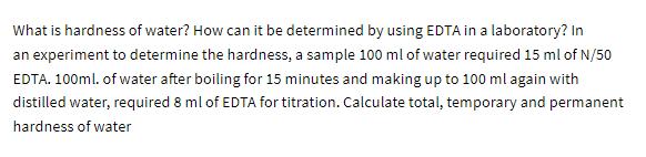 What is hardness of water? How can it be determined by using EDTA in a laboratory? In an experiment to