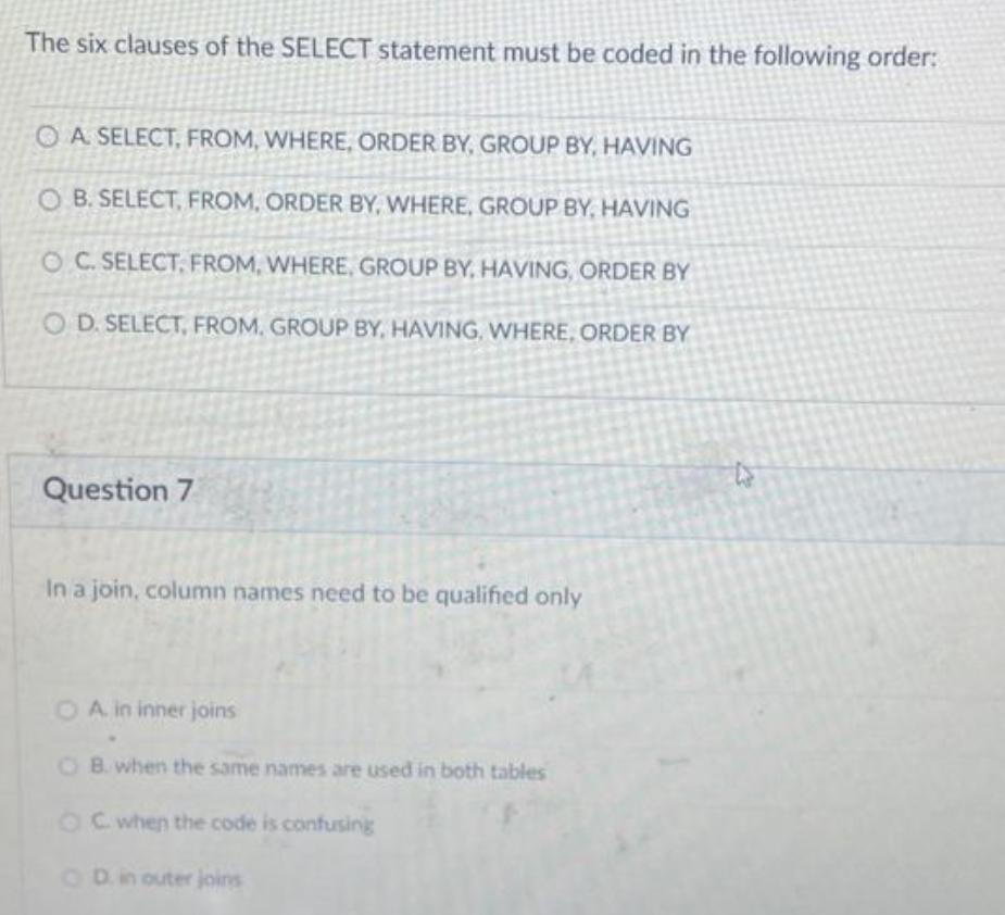 The six clauses of the SELECT statement must be coded in the following order: O A SELECT, FROM, WHERE, ORDER