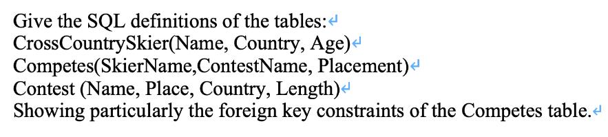Give the SQL definitions of the tables: < Cross Country Skier(Name, Country, Age) <