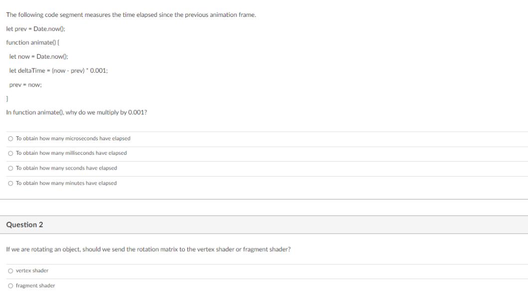 The following code segment measures the time elapsed since the previous animation frame. let prev Date.now();