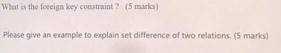 What is the foreign key constraint? (5 marks) Please give an example to explain set difference of two