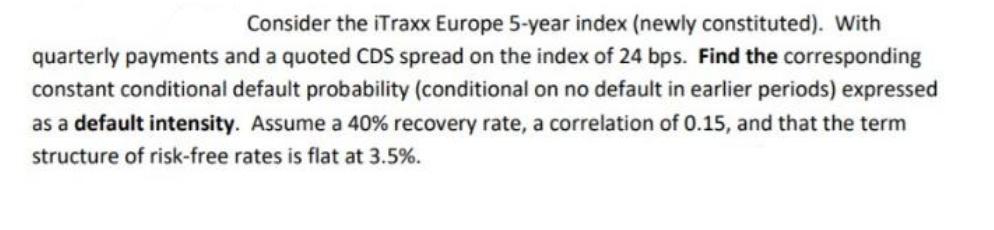 Consider the iTraxx Europe 5-year index (newly constituted). With quarterly payments and a quoted CDS spread