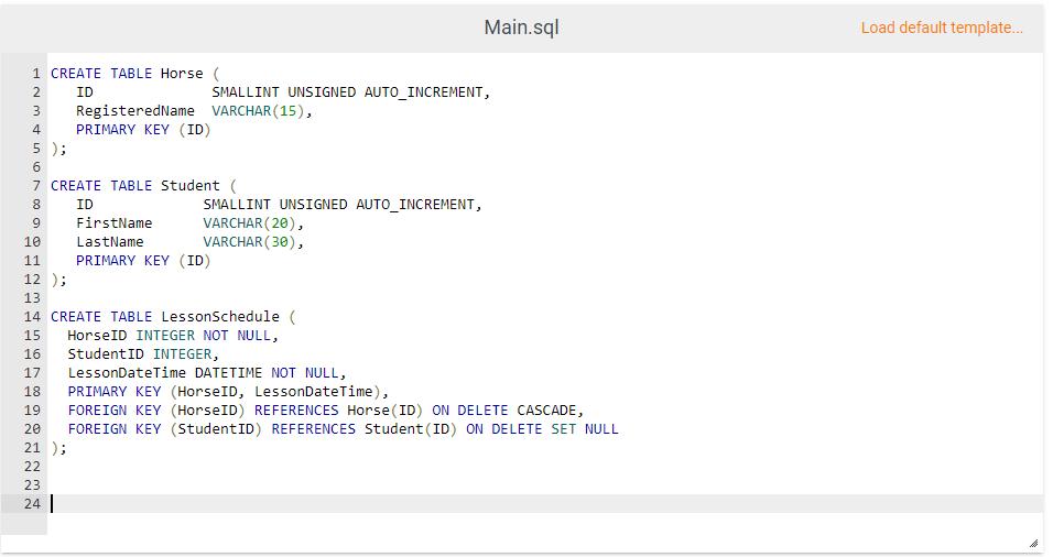 1 CREATE TABLE Horse ( ID 2 3 RegisteredName VARCHAR(15), 4 PRIMARY KEY (ID) 5 6 7 8 9 10 11 PRIMARY KEY (ID)