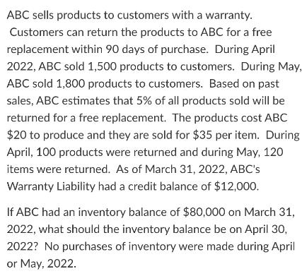 ABC sells products to customers with a warranty. Customers can return the products to ABC for a free