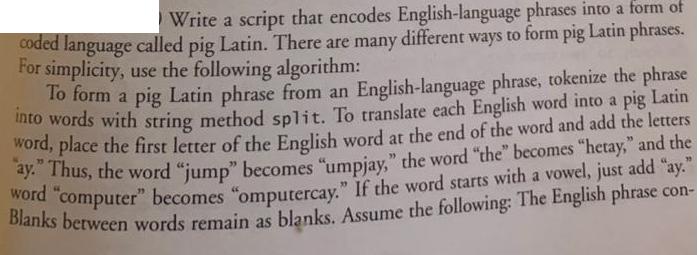 Write a script that encodes English-language phrases into a form of coded language called pig Latin. There