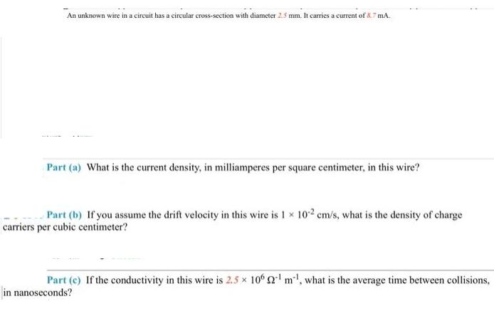 An unknown wire in a circuit has a circular cross-section with diameter 2.5 mm. It carries a current of &.7