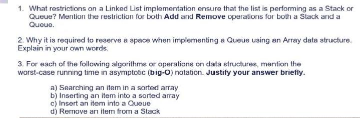 1. What restrictions on a Linked List implementation ensure that the list is performing as a Stack or Queue?