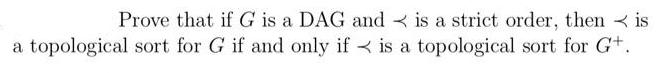 Prove that if G is a DAG and is a strict order, then is a topological sort for G if and only if is a