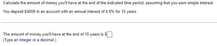 Calculate the amount of money you'll have at the end of the indicated time period, assuming that you earn