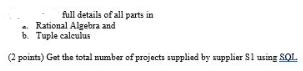 full details of all parts in Rational Algebra and b. Tuple calculus (2 points) Get the total number of