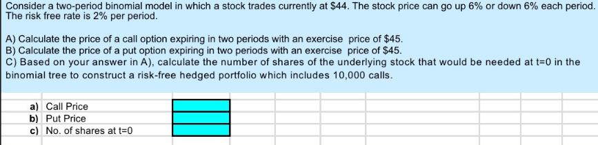 Consider a two-period binomial model in which a stock trades currently at $44. The stock price can go up 6%