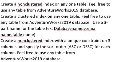 Create a nonclustered index on any one table. Feel free to use any table from AdventureWorks2019 database.