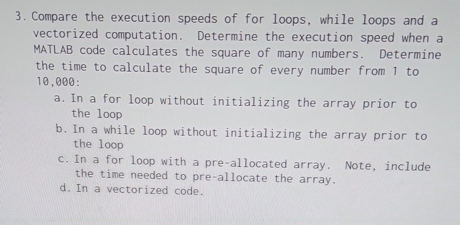 3. Compare the execution speeds of for loops, while loops and a vectorized computation. Determine the