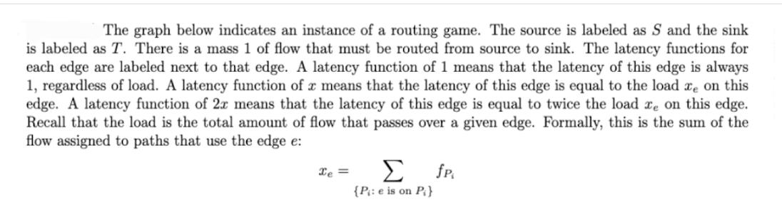 The graph below indicates an instance of a routing game. The source is labeled as S and the sink is labeled