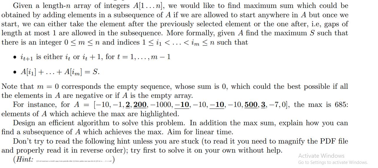 Given a length-n array of integers A[1...n], we would like to find maximum sum which could be obtained by