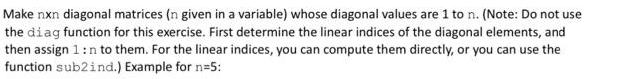 Make nxn diagonal matrices (n given in a variable) whose diagonal values are 1 to n. (Note: Do not use the