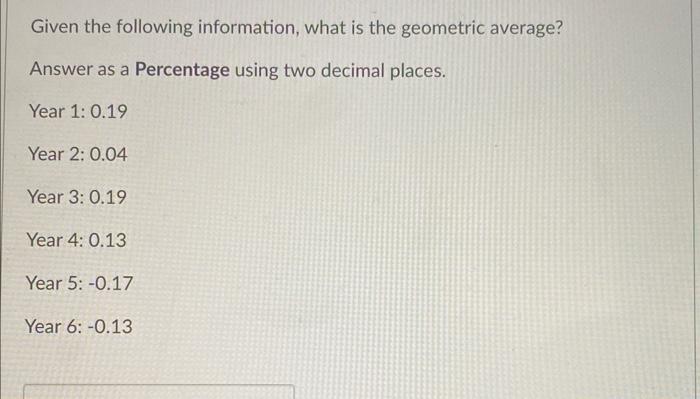 Given the following information, what is the geometric average? Answer as a Percentage using two decimal