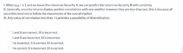 1. When PAB = + 1 and we know the return on Security A, we can predict the return on Security B with