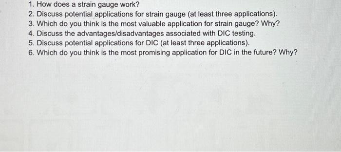 1. How does a strain gauge work? 2. Discuss potential applications for strain gauge (at least three