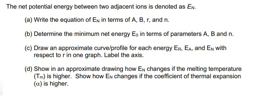 The net potential energy between two adjacent ions is denoted as EN. (a) Write the equation of EN in terms of