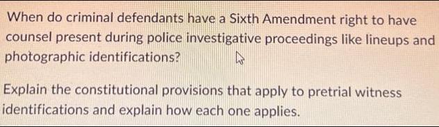 When do criminal defendants have a Sixth Amendment right to have counsel present during police investigative