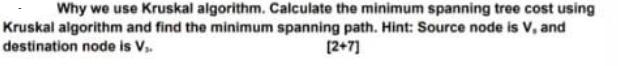 Why we use Kruskal algorithm. Calculate the minimum spanning tree cost using Kruskal algorithm and find the