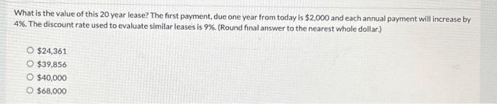 What is the value of this 20 year lease? The first payment, due one year from today is $2,000 and each annual