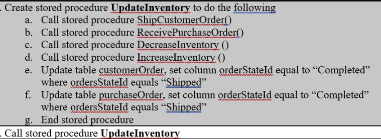 . Create stored procedure UpdateInventory to do the following a. Call stored procedure ShipCustomerOrder() b.