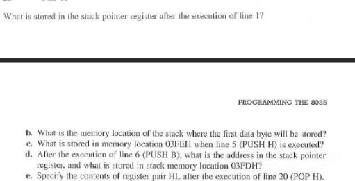 What is stored in the stack pointer register after the execution of line 1? PROGRAMMING THE 8085 b. What is