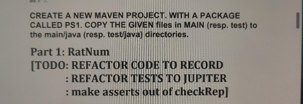 as x 2. CREATE A NEW MAVEN PROJECT. WITH A PACKAGE CALLED PS1. COPY THE GIVEN files in MAIN (resp. test) to