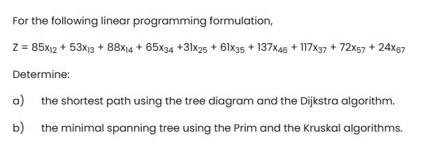 For the following linear programming formulation, Z = 85x12 + 53x13 +88x14 + 65x34 +31x25 + 61x35 + 137x46 +